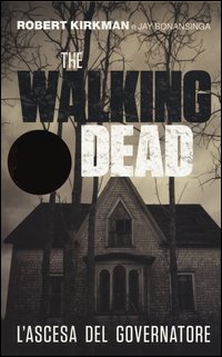 Ascesa_Del_Governatore_The_Walking_Dead_-Kirkman_Robert_Bonansinga_Jay