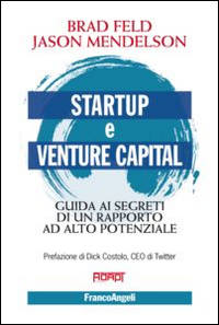 Startup_E_Venture_Capital_Guida_Ai_Segreti_Di_Un_Rapporto_Ad_Alto_Potenziale_-Feld_Brad_Mendelson_Jason
