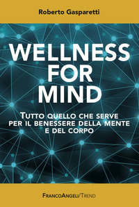Wellness_For_Mind_Tutto_Quello_Che_Serve_Per_Il_Benessere_Della_Mente_E_Del_Corpo_-Gasparetti_Roberto