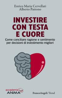 Investire_Con_Testa_E_Cuore_Come_Conciliare_Ragione_E_Sentimento_Per_Decisioni_Di_Investimento_..._-Cervellati_Enrico_Maria_Patton