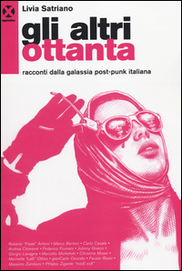 Altri Ottanta Racconti Dalla Galassia Post-punk Italiana (gli)  di Satriano Livia - libri