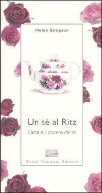 Te` Al Ritz. L`arte E Il Piacere Del Te`  di Simpson Helen - libri
