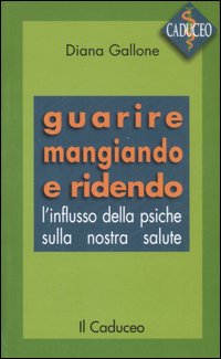 Guarire Mangiando E Ridendo L`influsso Della  di Gallone Diana - libri
