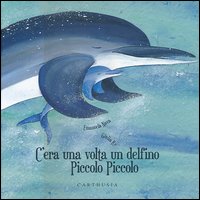 C%60era_Una_Volta_Un_Delfino_Piccolo_Piccolo_-Nava_Emanuela_Re_Giulia