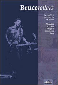 Brucetellers Springsteen Raccontato Da 90 Autori  di Aa.vv. - Libro Brucetellers Springsteen Raccontato Da 90 Autori  di Aa.vv. - Libro