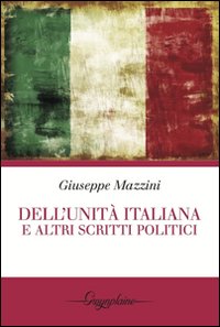 Dell`unita` Italiana E Altri Scritti Politici  di Mazzini Giuseppe Micucci O. (cur.) - libri