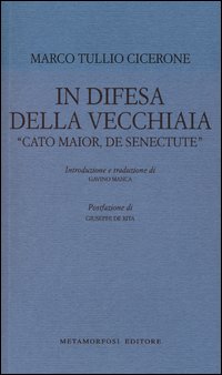 In Difesa Della Vecchiaia Cato Maior De Senectute di Cicerone M. Tullio - libri In Difesa Della Vecchiaia Cato Maior De Senectute di Cicerone M. Tullio - libri