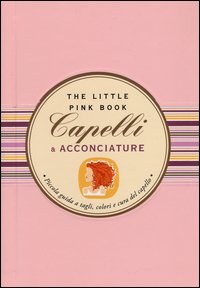 Capelli E Acconciature Piccola Guida A Tagli Colori E Cura Del Capello di Di Donato Orsola - libri Capelli E Acconciature Piccola Guida A Tagli Colori E Cura Del Capello di Di Donato Orsola - libri