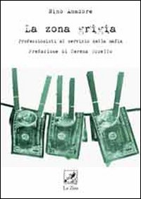 Zona Grigia Professionisti Al Servizio Della di Amadore Nino - Libro Zona Grigia Professionisti Al Servizio Della di Amadore Nino - Libro
