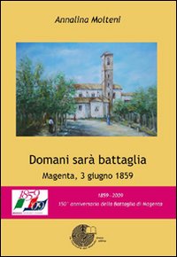 Domani Sara` Battaglia Magenta, 3 Giugno 1859 di Molteni Annalina - libri Domani Sara` Battaglia Magenta, 3 Giugno 1859 di Molteni Annalina - libri