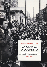 Da_Gramsci_A_Occhetto_Nobilta`_E_Miseria_Del_Pci_(1921-1991)_-Andreucci_Franco