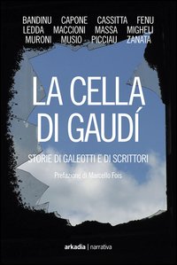 Cella_Di_Gaudi`_Storie_Di_Galeotti_E_Di_Scrittori_(la)_-Fois_M._(cur.)