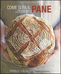 Come Si Fa Il Pane Ricette Passo A Passo Per Pane E Dolci Da Forno di Hadjiadreou Emmanuel - libri Come Si Fa Il Pane Ricette Passo A Passo Per Pane E Dolci Da Forno di Hadjiadreou Emmanuel - libri