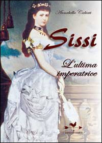 Sissi_L%60ultima_Imperatrice_-Cabiati_Annabella