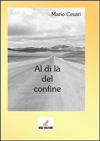 Al Di La` Del Confine  di Cesari Mario - Libro