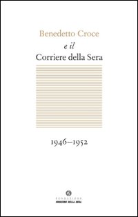 Benedetto_Croce_E_Il_Corriere_Della_Sera_1946-1952-Aa.vv.