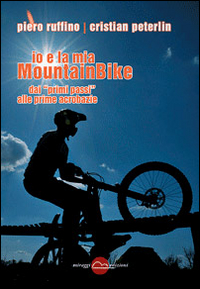 Io E La Mia Mountainbike Dai Primi Passi Alle Prime Acrobazie di Ruffino Piero Peterlin Cristia - libri Io E La Mia Mountainbike Dai Primi Passi Alle Prime Acrobazie di Ruffino Piero Peterlin Cristia - libri