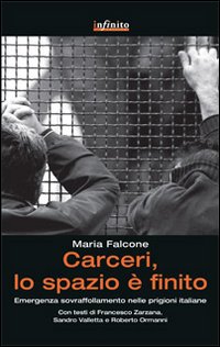 Carceri_Lo_Spazio_E`_Finito_Emergenza_Sovraffollamento_Nelle_Prigioni_Italiane_-Falcone_Maria
