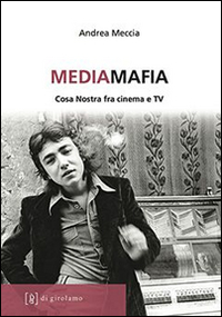 Mediamafia_Cosa_Nostra_Fra_Cinema_E_Tv_-Meccia_Andrea