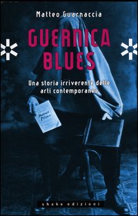 Guernica_Blues_Una_Storia_Irriverente_Delle_Arti_Contemporanee_-Guarnaccia_Matteo