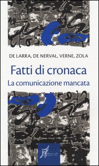 Fatti_Di_Cronaca_La_Comunicazione_Mancata_-Zola_Emile_De_Larra_Mariano_J.