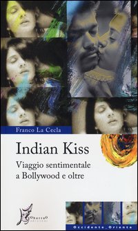 Indian_Kiss_Viaggio_Sentimentale_A_Bollywood_E_Oltre_-La_Cecla_Franco