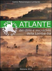 Atlante Dei Climi E Microclimi Della Lombardia  di Aa.vv. - libri