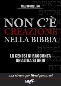 Non_C`e`_Creazione_Nella_Bibbia_La_Genesi_Ci_Racconta_Un`altra_Storia_-Biglino_Mauro