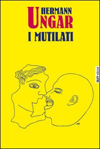 Mutilati  di Ungar Hermann - Libro