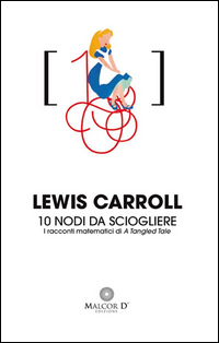 10 Nodi Da Sciogliere I Racconti Matematici Di A Tangled Tale  di Carroll Lewis - libri