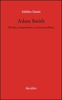 Adam_Smith_Morale_Jurisprudence_Economia_Poltica_-Zanini_Adelino