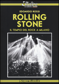 Rolling Stone Il Tempio Del Rock A Milano  di Rossi Edoardo - Libro Rolling Stone Il Tempio Del Rock A Milano  di Rossi Edoardo - Libro