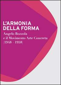 Armonia_Della_Forma._Angelo_Bozzola_E_Il_Movimento_Arte_Concreta_(1948-1958)._Catalogo_Della_Mostra_-Aa.vv._Gatti_C._(cur.)_Zanella_E._(cu