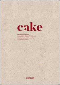 Cake La Cultura Del Dessert Tra Tradizione Araba E Occidente The Dessert Culture  di Aa.vv. - libri
