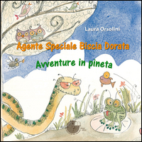 Agente Speciale Biscia Dorata Avventure In Pineta di Orsolini Laura - libri Agente Speciale Biscia Dorata Avventure In Pineta di Orsolini Laura - libri