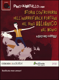 Storia Controversa Dell`inarrestabile Fortuna Del Vino Aglianico Nel Mondo Letto Da Pino Quartullo.  di Cappelli Gaetano - libri