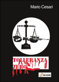 Tolleranza Zero  di Cesari Mario - libri