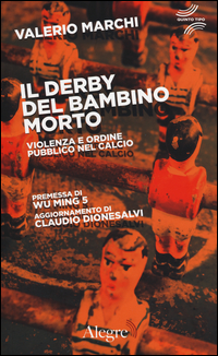 Derby_Del_Bambino_Morto_Violenza_E_Ordine_Pubblico_Nel_Calcio_(il)_-Marchi_Valerio