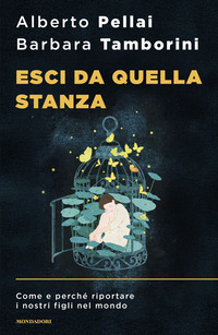 Esci Da Quella Stanza. Come E Perche Riportare I Nostri Figli Nel Mondo di Pellai Alberto Tamborini Barba - libri Esci Da Quella Stanza. Come E Perche Riportare I Nostri Figli Nel Mondo di Pellai Alberto Tamborini Barba - libri