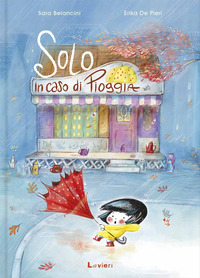 Solo In Caso Di Pioggia. Ediz. A Colori  di Belancini Sara - libri