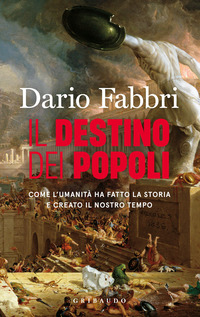 Destino Dei Popoli. Come L`umanita Ha Fatto La Storia E Creato Il Nostro Tempo (il) di Fabbri Dario - libri Destino Dei Popoli. Come L`umanita Ha Fatto La Storia E Creato Il Nostro Tempo (il) di Fabbri Dario - libri