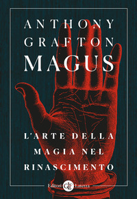 Magus. L`arte Della Magia Nel Rinascimento  di Grafton Anthony - libri