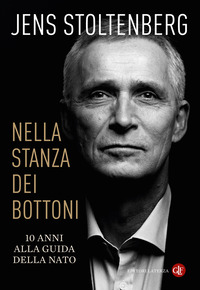 Nella Stanza Dei Bottoni. 10 Anni Alla Guida Della Nato  di Stoltenberg Jens - libri