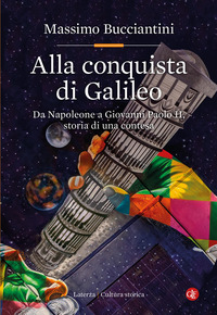 Alla Conquista Di Galileo. Da Napoleone A Giovanni Paolo Ii, Storia Di Una Contesa di Bucciantini Massimo - libri Alla Conquista Di Galileo. Da Napoleone A Giovanni Paolo Ii, Storia Di Una Contesa di Bucciantini Massimo - libri