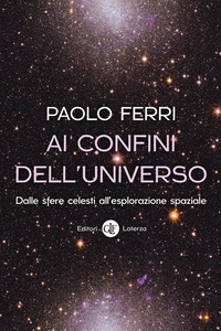 Ai Confini Dell`universo. Dalle Sfere Celesti All`esplorazione Spaziale  di Ferri Paolo - libri