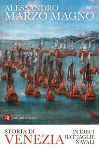 Storia Di Venezia In Dieci Battaglie Navali di Marzo Magno Alessandro - libri Storia Di Venezia In Dieci Battaglie Navali di Marzo Magno Alessandro - libri