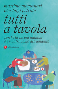 Tutti A Tavola. Perche La Cucina Italiana E Un Patrimonio Dell`umanita  di Montanari Massimo Petrillo Pie - libri