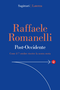 Post-occidente. Come Il 7 Ottobre Riscrive La Nostra Storia  di Romanelli Raffaele - libri