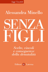 Senza Figli. Scelte, Vincoli E Conseguenze Della Denatalita  di Minello Alessandra - libri