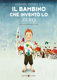 Bambino Che Invento Lo Zero. Nuova Ediz. (il)  di Feniello Amedeo Foli Gianluca - libri